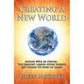 Creating a New World: Nature WILL be obeyed - the greatest lesson never taught, but which we need to Learn