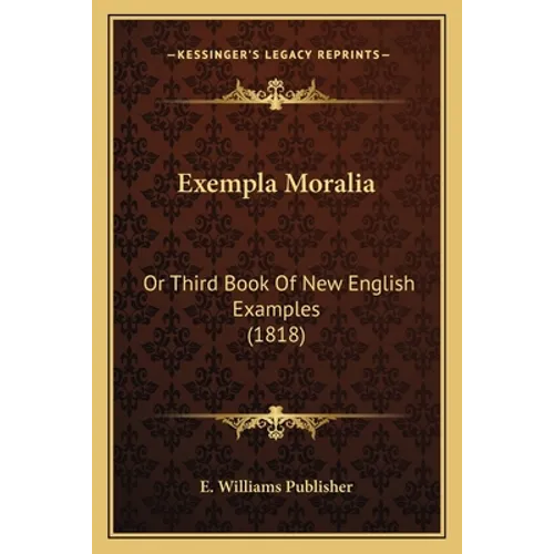 Exempla Moralia: Or Third Book Of New English Examples (1818)
