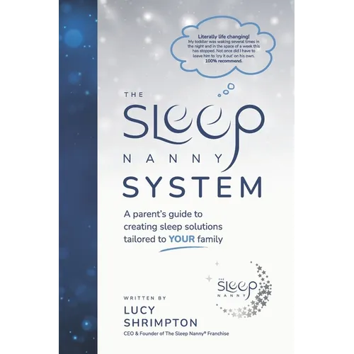 The Sleep Nanny System: A Parent's Guide To Creating Sleep Solutions Tailored To YOUR Family