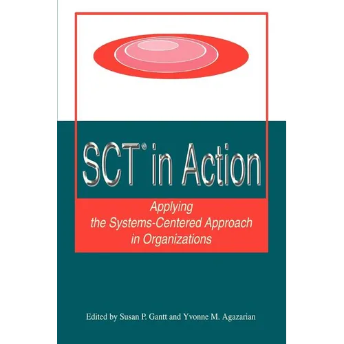 SCT? in Action: Applying the Systems-Centered Approach in Organizations