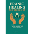 Pranic Healing for Beginners: A 5-Step Framework for Stress, Burnout, and Digital Overload