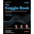 The Kaggle Book - Second Edition: Master data science competitions with machine learning, GenAI, and LLMs