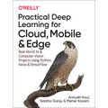 Practical Deep Learning for Cloud, Mobile, and Edge: Real-World AI & Computer-Vision Projects Using Python, Keras & Tensorflow