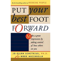Put Your Best Foot Forward: Make a Great Impression by Taking Control of How Others See You