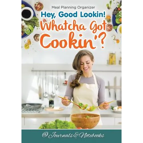 Hey, Good Lookin! Whatcha Got Cookin'? Meal Planning Organizer