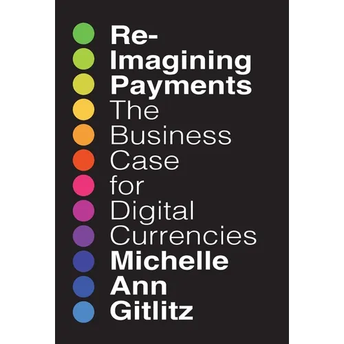 Reimagining Payments: The Business Case for Digital Currencies