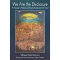 We Are the Disclosure: A People's History of the Extraterrestrial Field