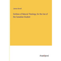 Outlines of Natural Theology, for the Use of the Canadian Student