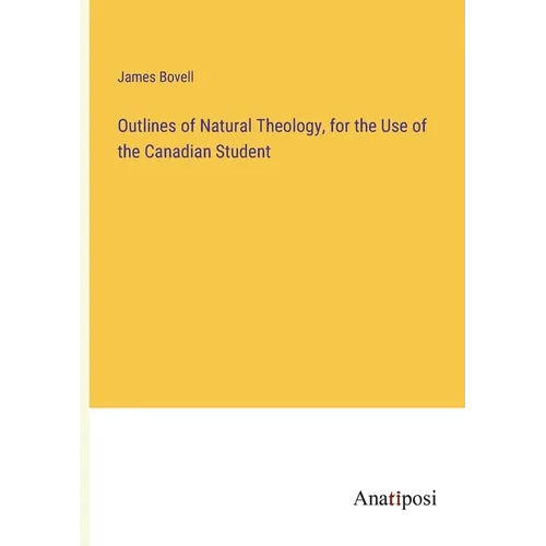 Outlines of Natural Theology, for the Use of the Canadian Student