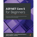 ASP.NET Core 5 for Beginners: Kick-start your ASP.NET web development journey with the help of step-by-step tutorials and examples