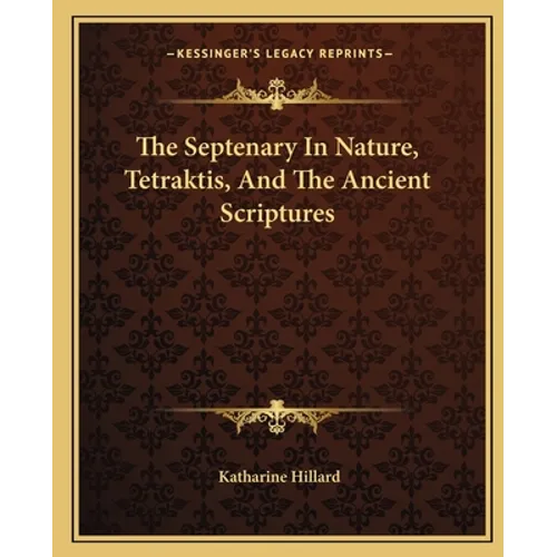 The Septenary In Nature, Tetraktis, And The Ancient Scriptures