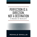 Perfection is a Direction, Not a Destination: In Search of Simplicity