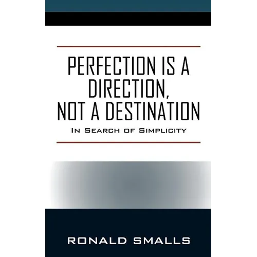 Perfection is a Direction, Not a Destination: In Search of Simplicity