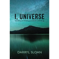 I, Universe: Demolishing and Rebuilding Spirituality for a Scientific Age