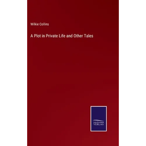 A Plot in Private Life and Other Tales