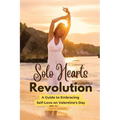 Solo Hearts Revolution: A Guide to Embracing Self-Love on Valentine's Day