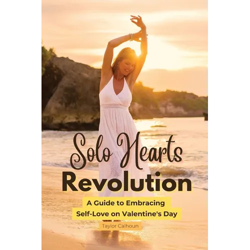 Solo Hearts Revolution: A Guide to Embracing Self-Love on Valentine's Day