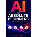 AI for Absolute Beginners: A Clear Guide to Tomorrow