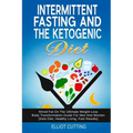 Intermittent Fasting And The Ketogenic Diet: Shred Fat On The Ultimate Weight Loss Body Transformation Guide For Men And Women (Keto Diet, Healthy Liv