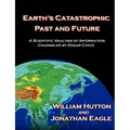 Earth's Catastrophic Past and Future: A Scientific Analysis of Information Channeled by Edgar Cayce
