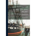 The History of My Life and Work. Autobiography