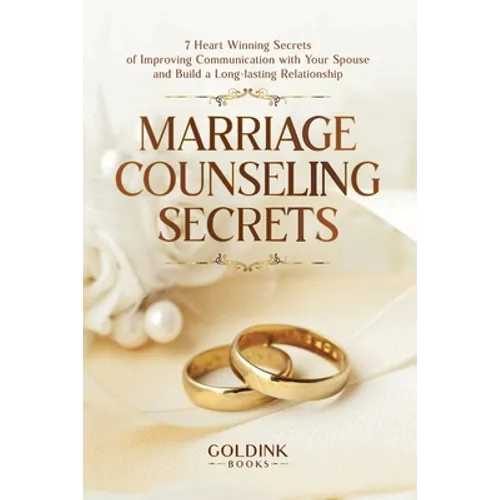 Marriage Counseling Secrets: 7 Heart Winning Secrets of Improving Communication with Your Spouse and Build a Long-lasting Relationship