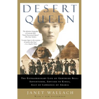 Desert Queen: The Extraordinary Life of Gertrude Bell: Adventurer, Adviser to Kings, Ally of Lawrence of Arabia