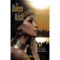 The Queen of Kush: A Tale of Love. a Tale of Hope. a Tale of Defiance.