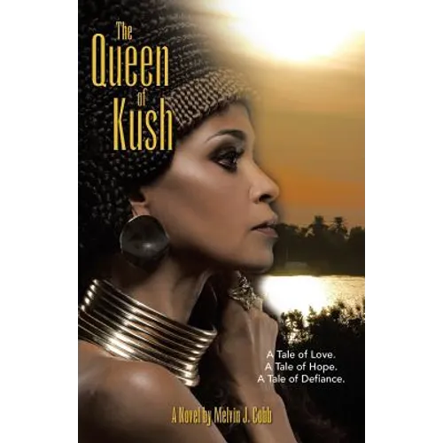 The Queen of Kush: A Tale of Love. a Tale of Hope. a Tale of Defiance.