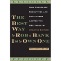 The Best Way to Rob a Bank is to Own One: How Corporate Executives and Politicians Looted the S&L Industry