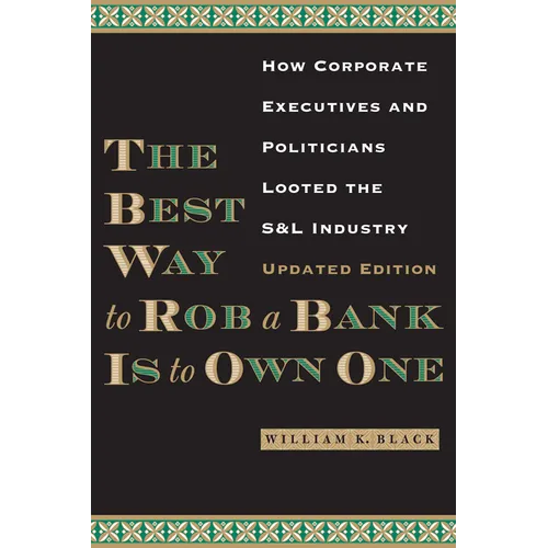 The Best Way to Rob a Bank is to Own One: How Corporate Executives and Politicians Looted the S&L Industry