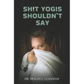 Sh!t Yogis Shouldn't Say