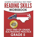 NORTH CAROLINA TEST PREP Reading Skills Workbook Daily End-of-Grade ELA/Reading Practice Grade 5: Preparation for the EOG English Language Arts/Readin