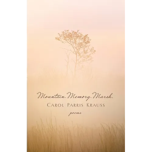 Mountain. Memory. Marsh.: Poems