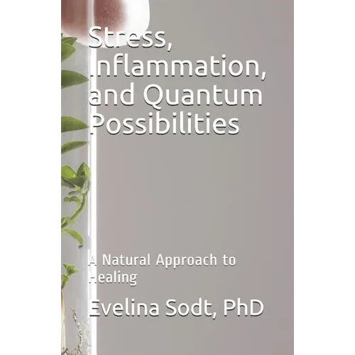Stress, Inflammation, and Quantum Possibilities: A Natural Approach to Healing