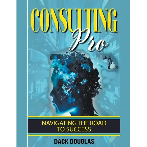 Consulting Pro: Navigating The Road To Success