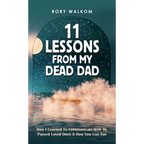 11 Lessons from My Dead Dad: How I Learned to Communicate with My Passed Loved Ones & How You Can Too - Hardcover