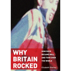 Why Britain Rocked: How Rock Became Roll and Took Over the World - Hardcover