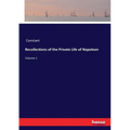 Recollections of the Private Life of Napoleon: Volume 1