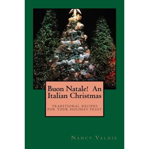 Buon Natale! An Italian Christmas: traditional Italian recipes for your holiday table