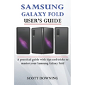 Samsung Galaxy Fold User's Guide: A practical guide with advanced tips and tricks to master your Samsung Galaxy Fold