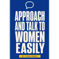 Approach and Talk to Women Easily: The How to Talk to Girls Masterclass