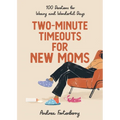 Two-Minute Timeouts for New Moms: 100 Devotions for Weary and Wonderful Days