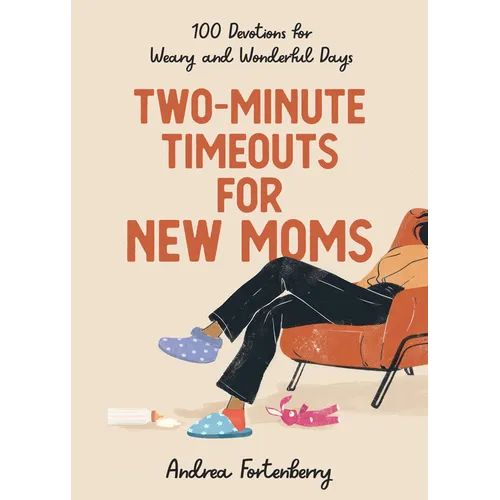 Two-Minute Timeouts for New Moms: 100 Devotions for Weary and Wonderful Days