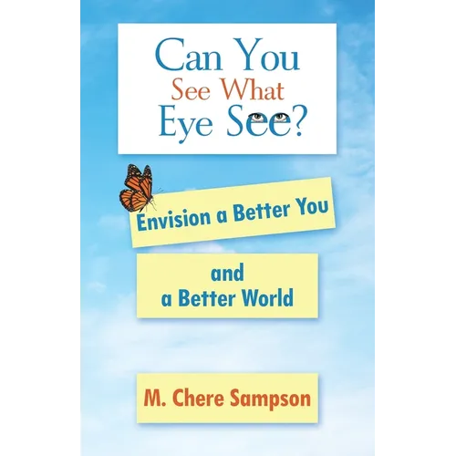Can You See What Eye See?: Envision a Better You and a Better World