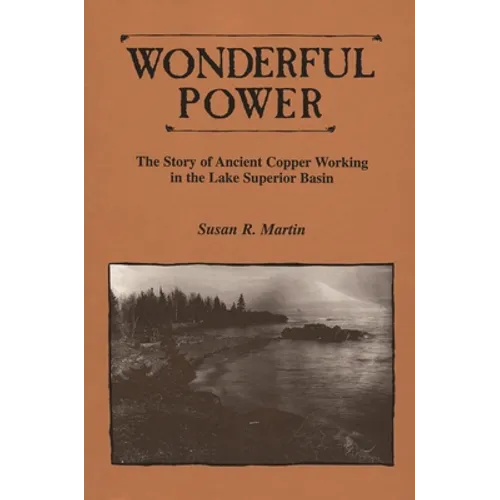 Wonderful Power: The Story of Ancient Copper Working in the Lake Superior Basin