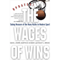 The Wages of Wins: Taking Measure of the Many Myths in Modern Sport. Updated Edition