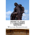 Henry VI, Part 3 - Large Print Edition: The Third Part of King Henry the Sixth: A Play
