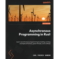 Asynchronous Programming in Rust: Learn asynchronous programming by building working examples of futures, green threads, and runtimes