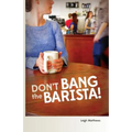 Don't Bang the Barista!